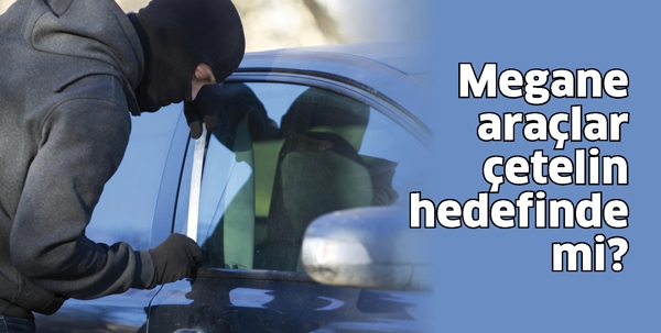 MEGANE ARA&Ccedil;LAR &Ccedil;ETELERİN HEDEFİNDE Mİ?