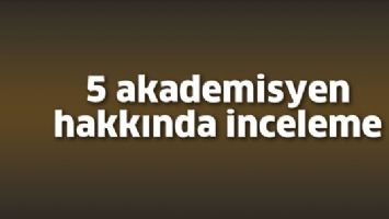 5 AKADEMİSYEN HAKKINDA İNCELEME
