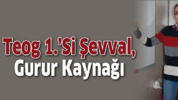 TEOG 1.&rsquo;Sİ ŞEVVAL, GURUR KAYNAĞI