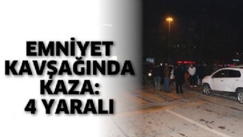 EMNİYET KAVŞAĞINDA KAZA: 4 YARALI