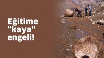 EĞİTİME &ldquo;KAYA&rdquo; ENGELİ!