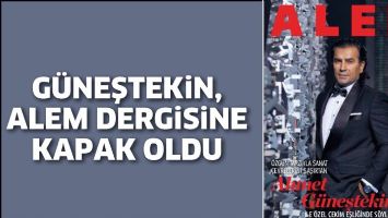 G&Uuml;NEŞTEKİN, ALEM DERGİSİNE KAPAK OLDU