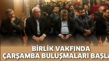 BİRLİK VAKFINDA &Ccedil;ARŞAMBA BULUŞMALARI BAŞLADI