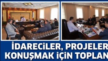 İDARECİLER, PROJELERİ KONUŞMAK İ&Ccedil;İN TOPLANDI