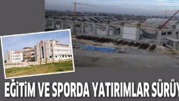 EĞİTİM VE SPORDA YATIRIMLAR S&Uuml;R&Uuml;YOR