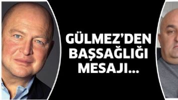 G&Uuml;LMEZ&rsquo;DEN BAŞSAĞLIĞI MESAJI