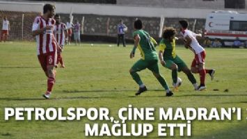 PETROLSPOR, &Ccedil;İNE MADRAN&rsquo;I 3-1 MAĞLUP ETTİ