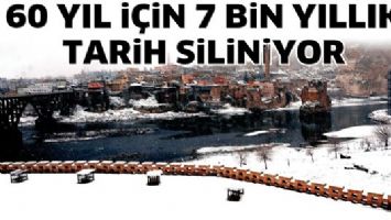 60 YIL İ&Ccedil;İN 7 BİN YILLIK TARİH SİLİNİYOR