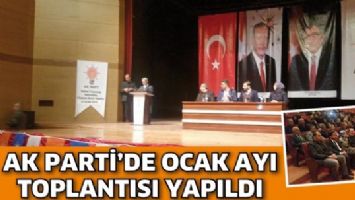AK PARTİ&rsquo;DE OCAK AYI TOPLANTISI YAPILDI
