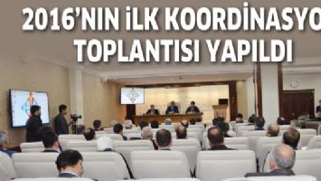 2016&rsquo;NIN İLK KOORDİNASYON TOPLANTISI YAPILDI