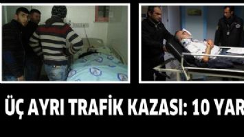 &Uuml;&Ccedil; AYRI TRAFİK KAZASI: 10 YARALI