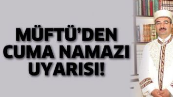 M&Uuml;FT&Uuml;&rsquo;DEN CUMA NAMAZI UYARISI!