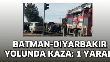 BATMAN-DİYARBAKIR YOLUNDA KAZA: 1 YARALI