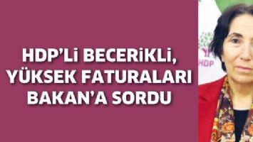 HDP&rsquo;Lİ BECERİKLİ, Y&Uuml;KSEK FATURALARI BAKAN&rsquo;A SORDU