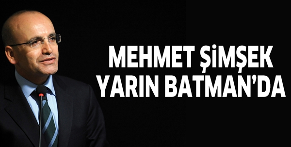 MEHMET ŞİMŞEK YARIN BATMAN&rsquo;DA
