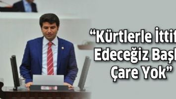 ASLAN: &ldquo;K&Uuml;RTLERLE İTTİFAK EDECEĞİZ BAŞKA &Ccedil;ARE YOK&rdquo;