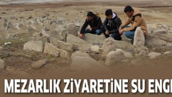 MEZARLIK ZİYARETİNE SU ENGELİ!