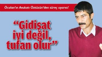&Ouml;CALAN&rsquo;IN AVUKATI &Ouml;ZT&Uuml;Z&Uuml;N&rsquo;DEN S&Uuml;RE&Ccedil; UYARISI!