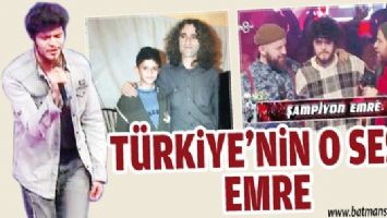 T&Uuml;RKİYE&rsquo;NİN O SES&rsquo;İ EMRE