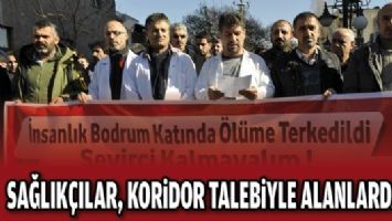 SAĞLIK&Ccedil;ILAR, KORİDOR TALEBİYLE ALANLARDAYDI