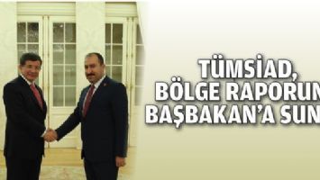 T&Uuml;MSİAD, B&Ouml;LGE RAPORUNU BAŞBAKAN&rsquo;A SUNDU