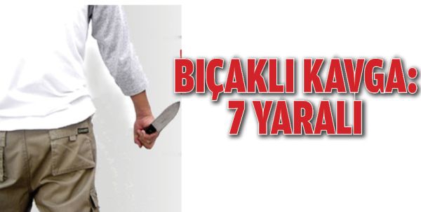 BI&Ccedil;AKLI KAVGA: 7 YARALI