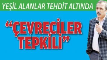 YEŞİL ALANLAR TEHDİT ALTINDA