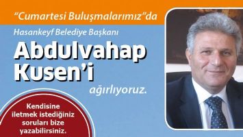 KONUĞUMUZ HASANKEYF BELEDİYE BAŞKANI