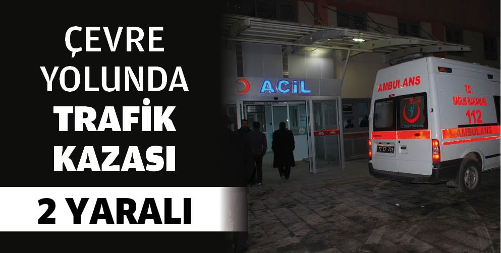 TRAFİK KAZASI: 2 YARALI
