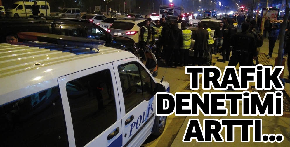 TRAFİK DENETİMİ ARTTI