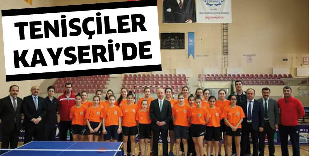 TENİS&Ccedil;İLER KAYSERİ&rsquo;DE