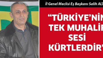 ALTUN;&ldquo;T&Uuml;RKİYE&rsquo;NİN TEK MUHALİF SESİ K&Uuml;RTLERDİR&rdquo;