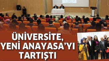 &Uuml;NİVERSİTE, YENİ ANAYASA&rsquo;YI TARTIŞTI