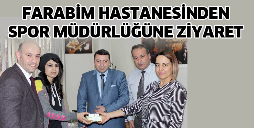 FARABİM HASTANESİNDEN SPOR M&Uuml;D&Uuml;RL&Uuml;Ğ&Uuml;NE ZİYARET