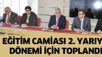 EĞİTİM CAMİASI 2. YARIYIL D&Ouml;NEMİ İ&Ccedil;İN TOPLANDI