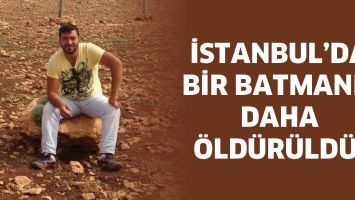 İSTANBUL&rsquo;DA BİR BATMANLI DAHA &Ouml;LD&Uuml;R&Uuml;LD&Uuml;!