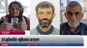 15 g&uuml;nd&uuml;r oğlunu arıyor