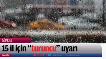 15 il i&ccedil;in "turuncu" uyarı