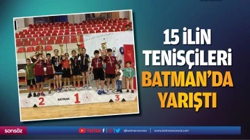 15 ilin tenisçileri Batman’da yarıştı