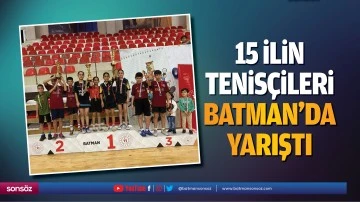 15 ilin tenis&ccedil;ileri Batman&rsquo;da yarıştı