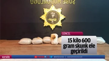 15 kilo 600 gram skunk ele ge&ccedil;irildi