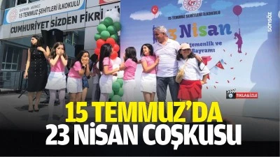 15 Temmuz&rsquo;da 23 Nisan coşkusu