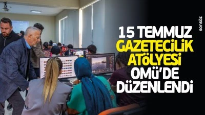 15 Temmuz gazetecilik at&ouml;lyesi OM&Uuml;&rsquo;de d&uuml;zenlendi