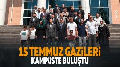 15 Temmuz Gazileri kamp&uuml;ste buluştu