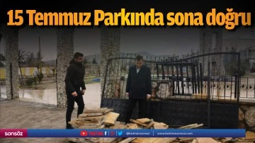 15 Temmuz Parkında sona doğru