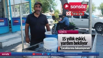 15 yıllık eskici, yardım bekliyor