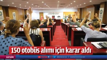 150 otob&uuml;s alımı i&ccedil;in karar aldı