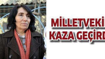 MİLLETVEKİLİ KAZA GE&Ccedil;İRDİ!