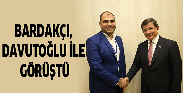 BARDAK&Ccedil;I, DAVUTOĞLU İLE G&Ouml;R&Uuml;ŞT&Uuml;