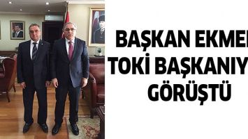 BAŞKAN EKMEN, TOKİ BAŞKANIYLA G&Ouml;R&Uuml;ŞT&Uuml;